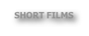 SHORT FILMS