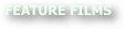 FEATURE FILMS