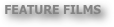 FEATURE FILMS