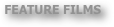 FEATURE FILMS