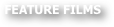 FEATURE FILMS
